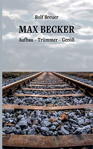 Max Becker: Aufbau - Trümmer - Geröll