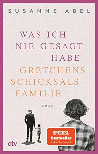 Was ich nie gesagt habe: Gretchens Schicksalsfamilie – Roman (Die Gretchen-Reihe, Band 2)