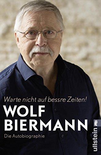 Warte nicht auf bessre Zeiten!: Die Autobiographie