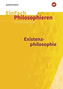 EinFach Philosophieren: Unterrichtsmodelle / Existenzphilosophie