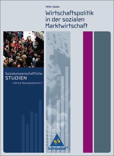 Sozialwissenschaftliche Studien für die Sekundarstufe II: Wirtschaftspolitik in der sozialen Marktwirtschaft