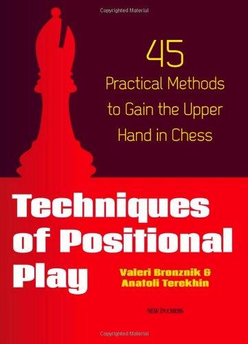 Techniques of Positional Play: 45 Practical Methods to Gain the Upper Hand in Chess