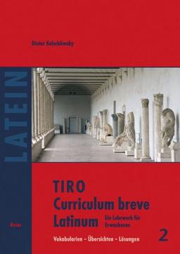 TIRO Curriculum breve Latinum 2: Ein Lehrwerk für Erwachsene. Vokabularien - Übersichten - Lösungen