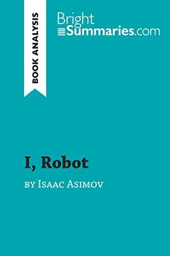 I, Robot by Isaac Asimov (Book Analysis): Detailed Summary, Analysis and Reading Guide (BrightSummaries.com)