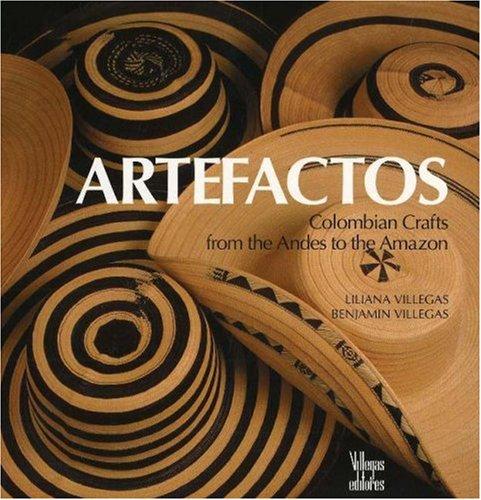 Artefactos: Colombian Craft from the Andes to the Amazon: Colombian Crafts from the Andes to the Amazon