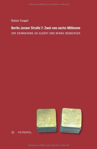 Berlin Jenaer Straße 7: Zwei von sechs Millionen: Zur Erinnerung an Albert und Minna Neuburger