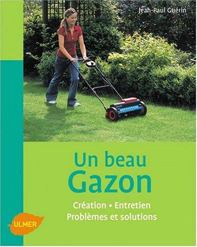 Un beau gazon : création, entretien, problèmes et solutions