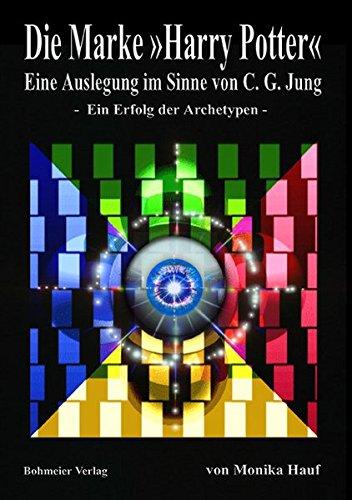 Die Marke "Harry Potter": Eine Auslegung im Sinne von C. G. Jung -  Ein Erfolg der Archetypen