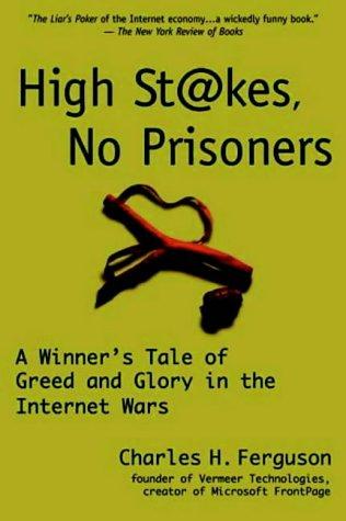 High Stakes, No Prisoners: A Winner's Tale of Greed and Glory in the Internet Wars