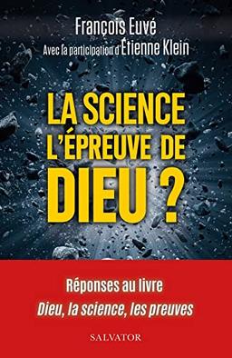 La science, l'épreuve de Dieu ? : réponses au livre Dieu, la science, les preuves