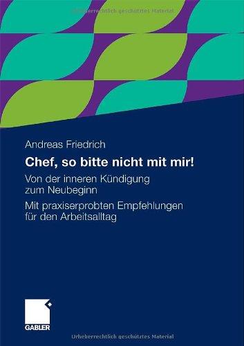 Chef, so bitte nicht mit mir!: Von der inneren Kündigung zum Neubeginn. Mit praxiserprobten Empfehlungen für den Arbeitsalltag (German Edition)