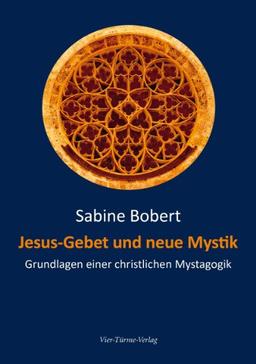 Jesus-Gebet und neue Mystik. Grundlagen einer christlichen Mystagogik