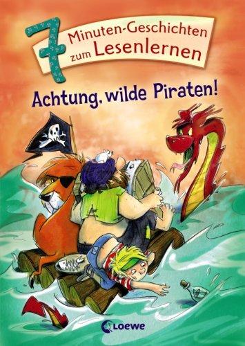 Achtung, wilde Piraten!: 7-Minuten-Geschichten zum Lesenlernen