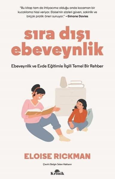 Sıra Dışı Ebevenylik - Ebeveynlik ve Evde Eğitimle İlgili Temel Bir Rehber