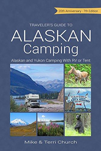 Traveler's Guide to Alaskan Camping: Alaskan and Yukon Camping with RV or Tent (Traveler's Guide to Alaskan Camping: Alaska & Yukon Camping)