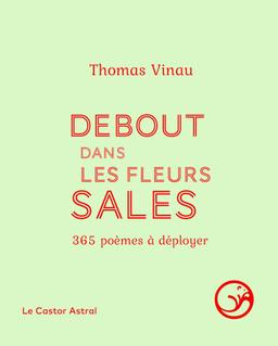 Debout dans les fleurs sales : 365 poèmes à déployer