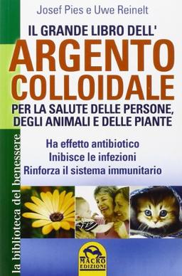 Il grande libro dell'argento colloidale. Per la salute delle persone, degli animali e delle piante