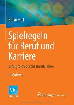 Spielregeln für Beruf und Karriere: Erfolgreich durchs Berufsleben (VDI-Buch / VDI-Karriere)