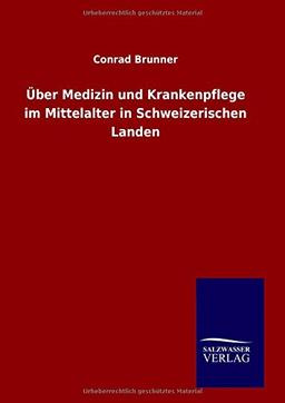 Über Medizin und Krankenpflege im Mittelalter in Schweizerischen Landen