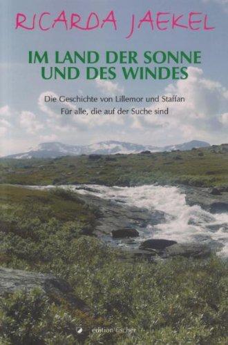 Im Land der Sonne und des Windes: Die Geschichte von Lillemor und Staffan  Für alle, die auf der Suche sind