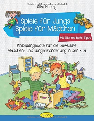 Spiele für Jungs - Spiele für Mädchen: Praxisangebote für bewusste Mädchen- und Jungenförderung in der Kita