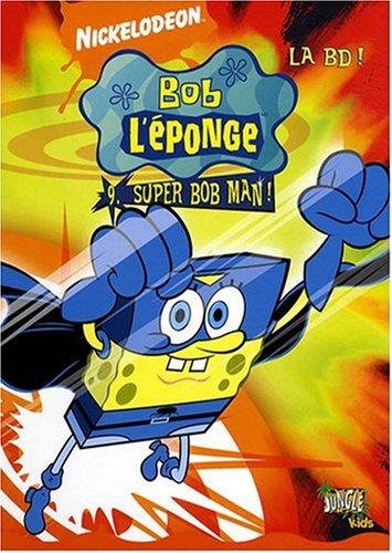 Bob l'éponge : la BD !. Vol. 9. Super Bob man !