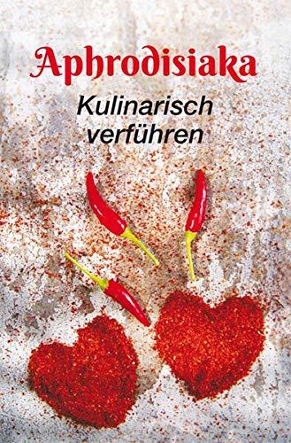 Aphrodisiaka - kulinarisch verführen (Minibibliothek)