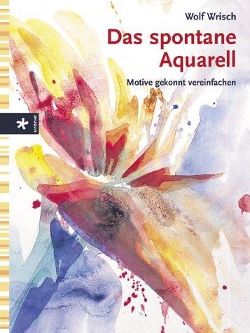 Das spontane Aquarell. Motive gekonnt vereinfachen