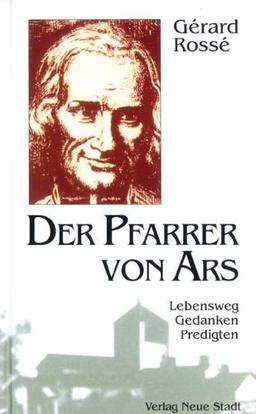 Der Pfarrer von Ars: Lebensweg - Gedanken - Predigten