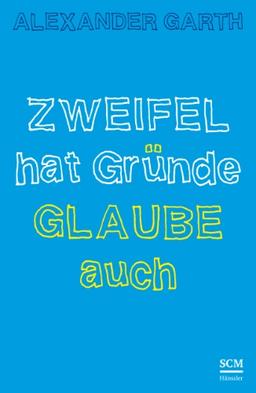 Zweifel hat Gründe - Glaube auch