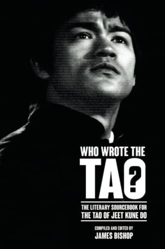 Who Wrote the Tao? The Literary Sourcebook for the Tao of Jeet Kune Do