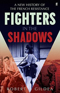 Fighters in the Shadows: A New History of the French Resistance