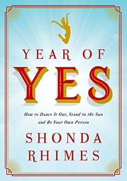 Year of Yes: How to Dance it Out, Stand in the Sun and be Your Own Person