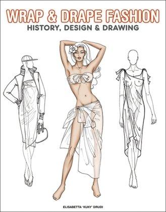 Wrap and Drape Fashion: History, Design and Drawing