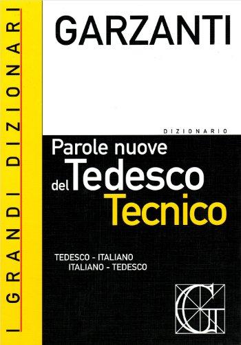 Il dizionario delle parole nuove del tedesco tecnico. Tedesco-italiano, italiano-tedesco