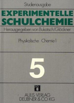 Experimentelle Schulchemie. Studienausgabe in 9 Bänden / Physikalische Chemie I.: Elektrochemie. Photochemie. Thermochemie - Kolloidchemie: BD 5