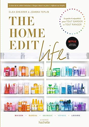 The Home Edit life : le guide 0 culpabilité pour tout garder et tout ranger