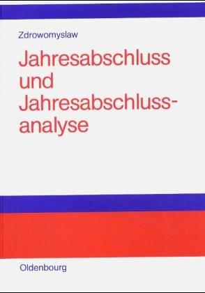 Jahresabschluss und Jahresabschlussanalyse: Praxis und Theorie der Erstellung und Beurteilung von handels- und steuerrechtlichen Bilanzen sowie ... des internationalen Bilanzrechts