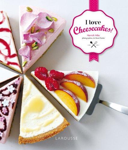 I love cheesecakes ! : 60 recettes délicieuses pour desserts paradisiaques