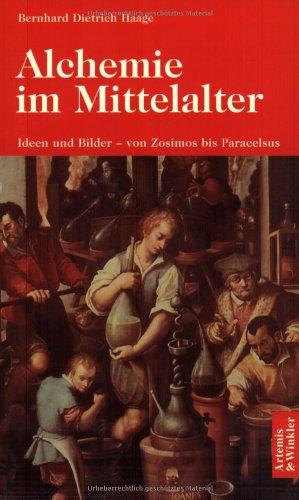 Alchemie im Mittelalter. Leben und Bilder - von Zosimos bis Paracelsus