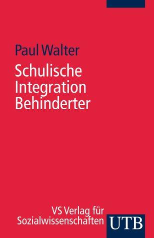 Schulische Integration Behinderter. Ein Einführung in die Bedingungen, Aufgaben und Perspektiven