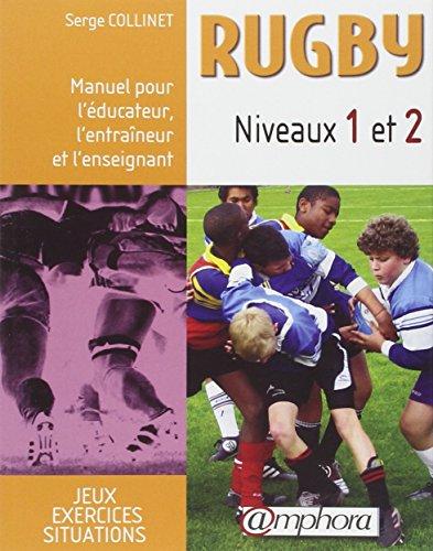 Rugby : manuel pour l'éducateur, l'entraîneur et l'enseignant. Vol. 1. Niveaux 1 et 2 : situations, exercices et jeux