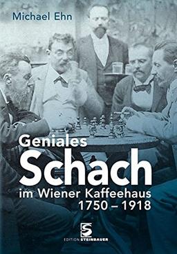 Geniales Schach im Wiener Kaffeehaus 1750-1918