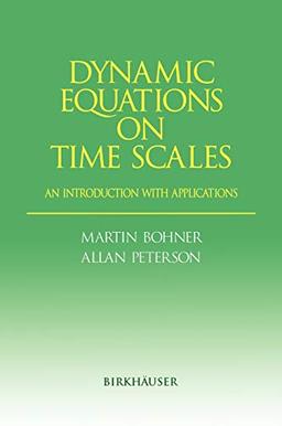 Dynamic Equations on Time Scales: An Introduction with Applications