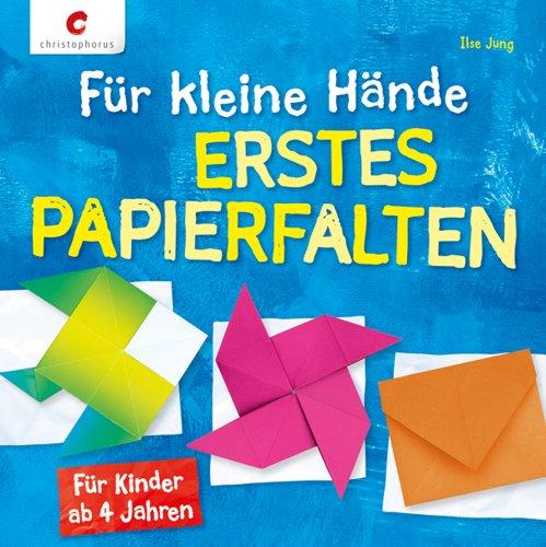 Für kleine Hände. Erstes Papierfalten: Für Kinder ab 4 Jahren