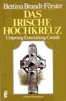 Das irische Hochkreuz: Ursprung - Entwicklung - Gestalt