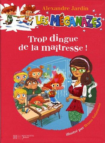 Les méganazes. Vol. 3. Trop dingue de la maîtresse !