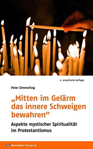 „Mitten im Gelärm das innere Schweigen bewahren“: Aspekte mystischer Spiritualität im Protestantismus (Herrenalber Forum)