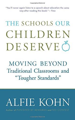 The Schools Our Children Deserve: Moving Beyond Traditional Classrooms and "Tougher Standards"