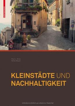 Kleinstädte und Nachhaltigkeit: Konzepte für Wirtschaft, Umwelt und soziales Leben